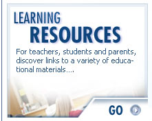 LEARNING RESOURCES - For teachers, students and parents, discover links to a variety of educational materials...