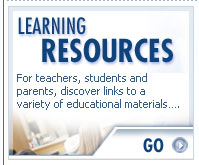 LEARNING RESOURCES - For teachers, students and parents, discover links to a variety of educational materials...