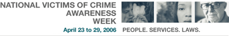 National Victims of Crime Awareness Week - April 23 to 29, 2006