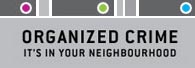 Organized Crime - It's in your neighourhood