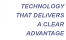 Technology that delivers a clear advantage