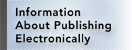 Information About Publishing Electronically