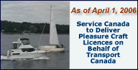 As of April 1, 2006 - Service Canada to Deliver Pleasure Craft Licences on Behalf of Transport Canada