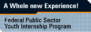A Whole new Experience! - Federal Public Sector Youth Internship Program