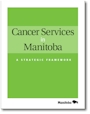 Cancer Services in Manitoba:  A Strategic Framework