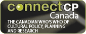 CONNECTCP CANADA: THE CANADIAN WHO'S WHO OF CULTURAL POLICY, PLANNING AND RESEARCH