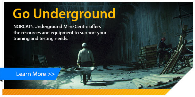 Go Underground - NORCAT's Underground Mine Centre offers the resources and equipment to support your training and testing needs.