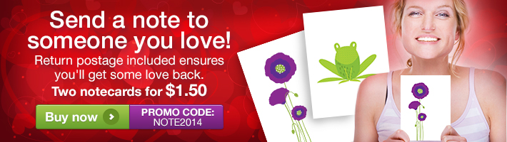 Send a note to someone you love! Return postage included ensures you'll get some love back. Two notecards for $1.50. PROMO CODE: NOTE2014. Buy now