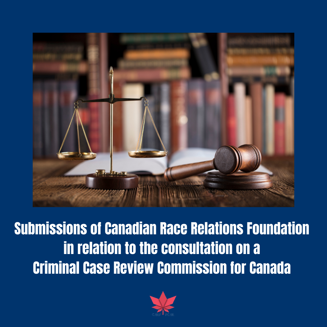 Submissions of Canadian Race Relations Foundation in relation to the consultation on a Criminal Case Review Commission for Canada